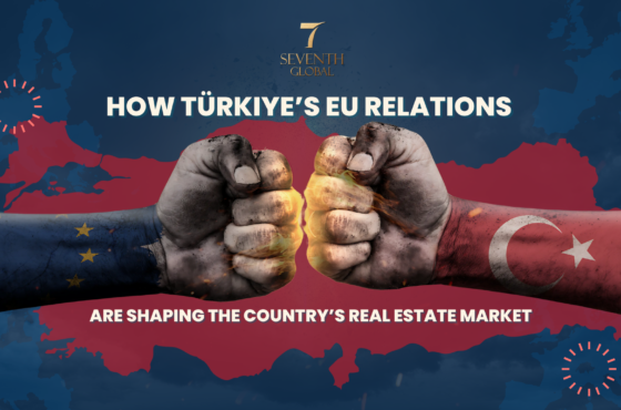 How Türkiye EU Relations Are Shaping the Country’s Real Estate Market