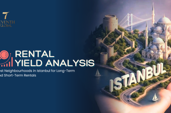 Rental Yield Analysis: Best Neighbourhoods in Istanbul for Long-Term and Short-Term Rentals